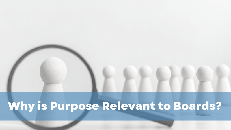 4. Why is Purpose Relevant to Boards?