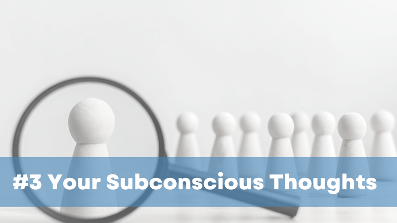 8. Your Subconscious Thoughts