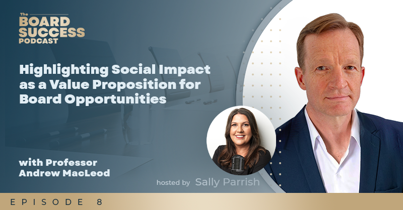 EP008 Highlighting Social Impact as a Value Proposition for Board Opportunities with Professor Andrew MacLeod