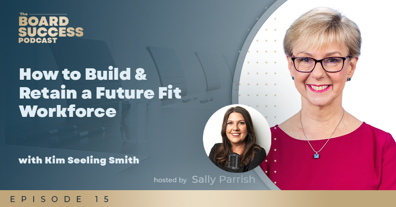 EP015 How to build and retain a future fit workforce with Kim Seeling Smith